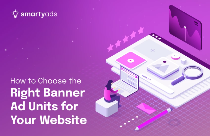 Choosing the Right Banner Ad Units for Your Website: Benefits and Recommendations