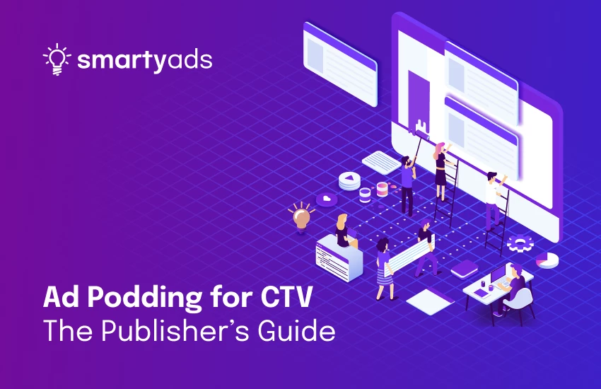 Ad Podding for CTV: The Publisher’s Guide to TV-Like Video Monetization