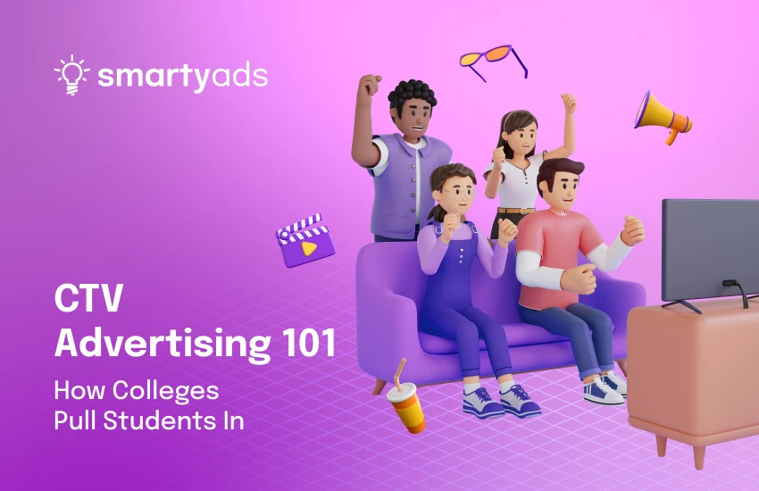CTV Advertising: How Colleges Are Pulling Students In — And Why You Need To Take Notice