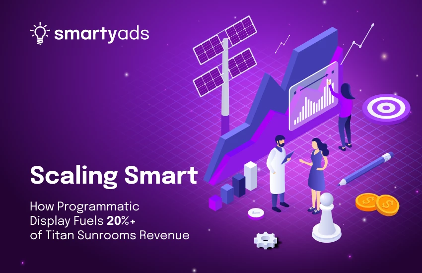 Titan Sunrooms: How programmatic display now drives 20%+ of sales