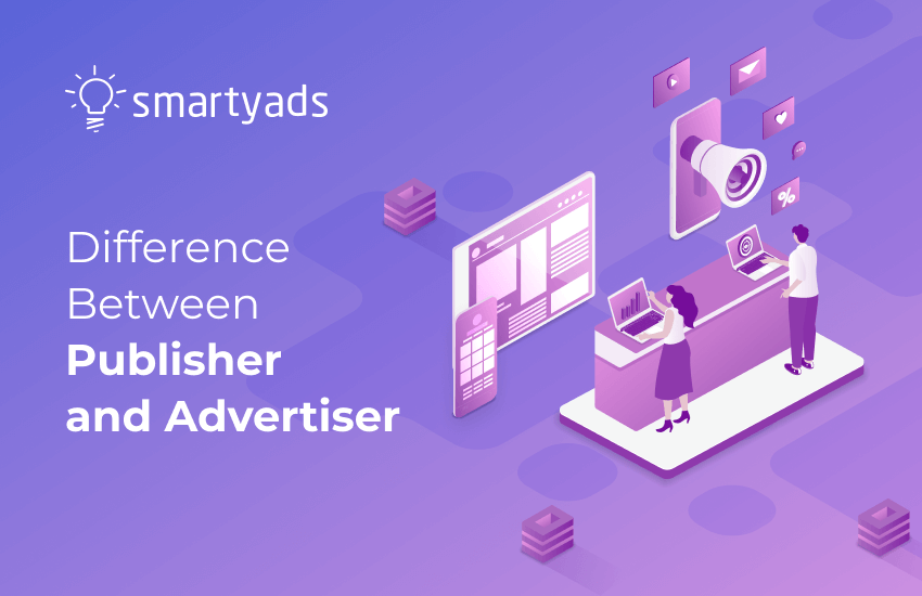 Publisher and Advertiser: Key Differences, Functions, and Interaction